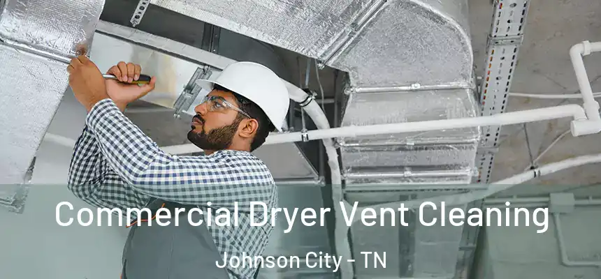  Commercial Dryer Vent Cleaning Johnson City - TN